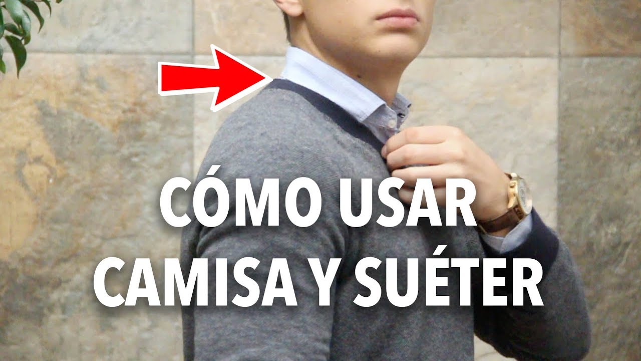 Cómo usar CAMISA Y SUÉTER | Humberto Gutiérrez