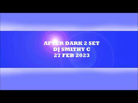 AFTER DARK 2 SET - DJ SMITHY C - 27 FEB 2023