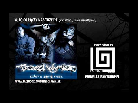 4. Trzeci Wymiar - To co łączy nas trzech (prod. DJ SPH) CZTERY PORY RAPU