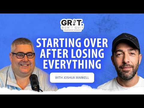 Starting Over After Losing Everything with Joshua Markell | Grit Won't Quit