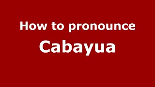 How to pronounce Cabayua