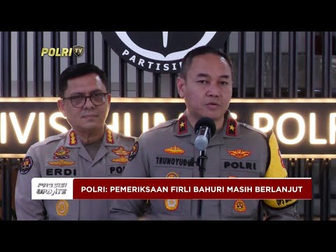 PRESISI UPDATE : PEMERIKSAAN FIRLI BAHURI MASIH BERLANJUT 04/03/2024 18.00