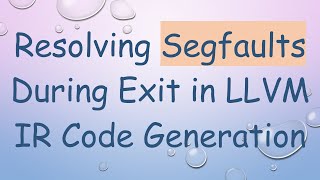 Download the video "Resolving Segfaults During Exit in LLVM IR Code Generation"
