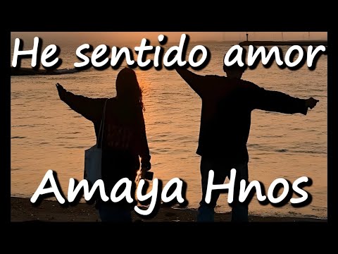 He sentido amor - Amaya Hnos (Letra)