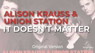 It Doesn&#39;t Matter-Alison Krauss &amp; Union Station
