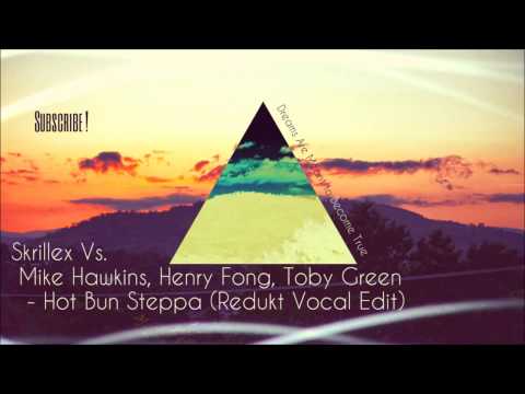 Skrillex Vs. Mike Hawkins, Henry Fong, Toby Green - Hot Bun Steppa (Redukt Vocal Edit)