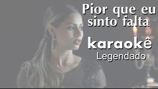 Pior que eu sinto falta - Lexa (Karaokê)
