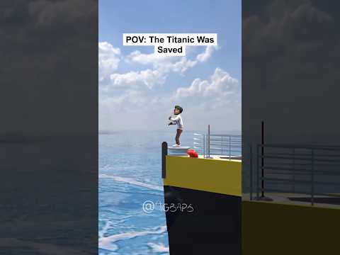POV: The Titanic Was Saved