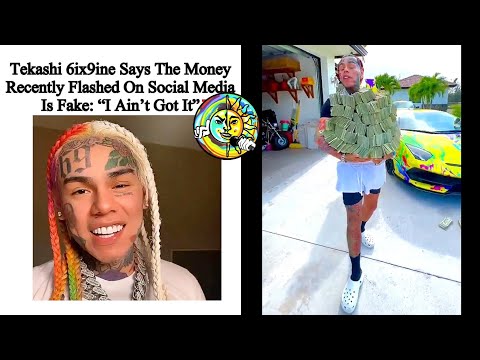 Tekashi 6ix9ine claims he has been using fake money on Instagram as he is going broke Tekashi 6ix9ine claims he has been using fake money on Instagram as he is going broke