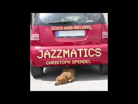 Christoph Spendel Jazzmatics - Dogs And Melons