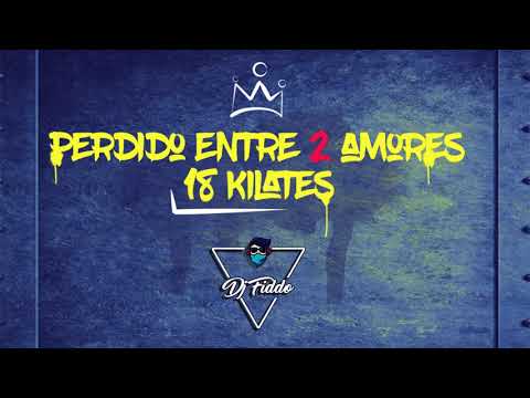 PERDIDO ENTRE DOS AMORES - (Dj FIddo) - 18 Kilates