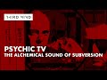 Psychic TV // The Alchemical Sound of Subversion