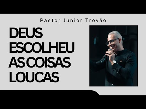 God Chose the Foolish Things | Pastor Junior Trovão