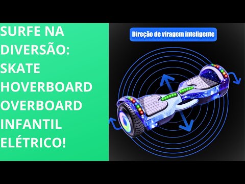 Skate Hoverboard Overboard Infantil Elétrico: O Futuro do Divertimento!