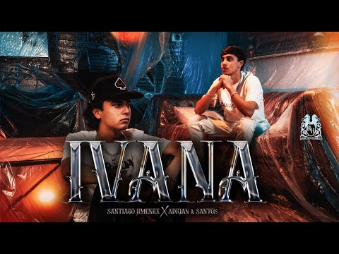 Santiago Jimenez x Adrian L Santos - Ivana [Official Video]