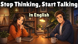 Stop Thinking, Start Talking in English | Speak Naturally Without Overthinking