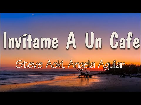 Steve Aoki, Ángela Aguilar - Invítame A Un Café (Letra) | Ya lo ves, la vida es así