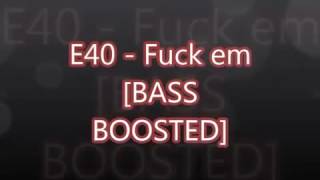E-40 Fuck em (BASS BOOSTED)
