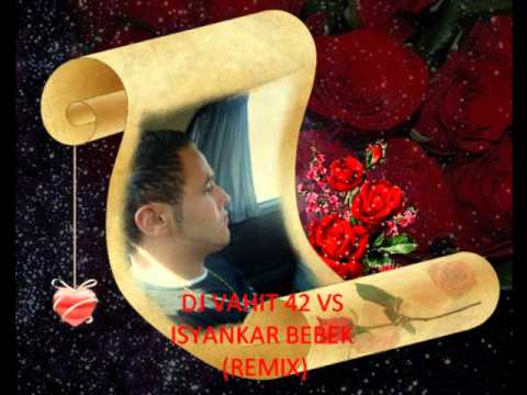 DJ VAHIT 42 VS ISYANKAR BEBEK (REMIX)