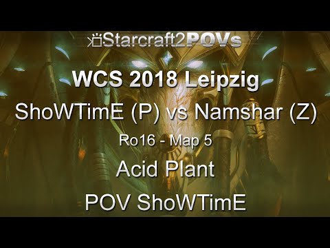SC2 LotV - WCS 2018 Leipzig - ShoWTimE vs Namshar - Ro16 - Map 5 - Acid Plant - ShoWTimE