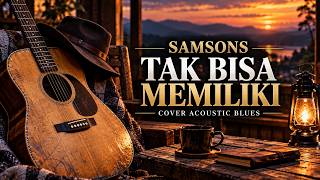 Download lagu SAMSONS - TAK BISA MEMILIKI | Cover Acoustic Blues mp3