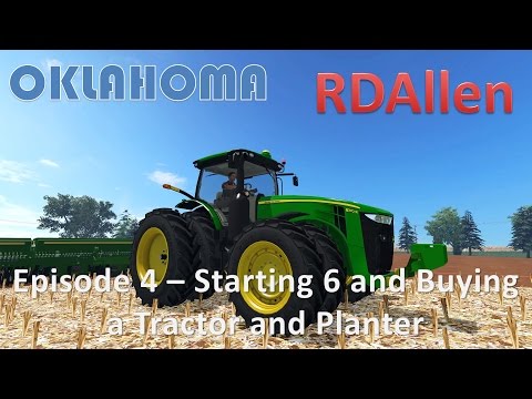 Farming Simulator 15 Oklahoma E4 - Starting 6 and Buying a Tractor and Planter