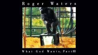 Roger Waters - What God Wants part. III