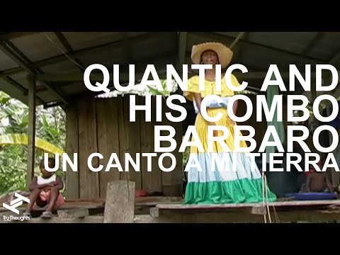 Quantic and his Combo Barbaro - Un Canto A Mi Tierra