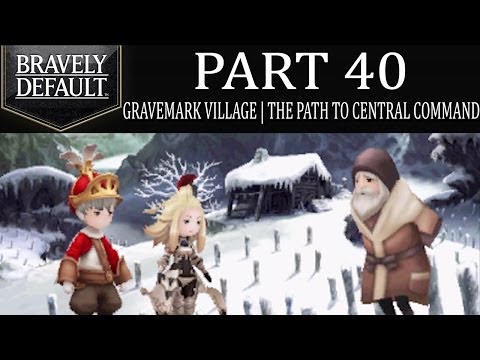 Bravely Default - Part 40: Gravemark Village | The Path To Eternian Central Command! [Ch.4]