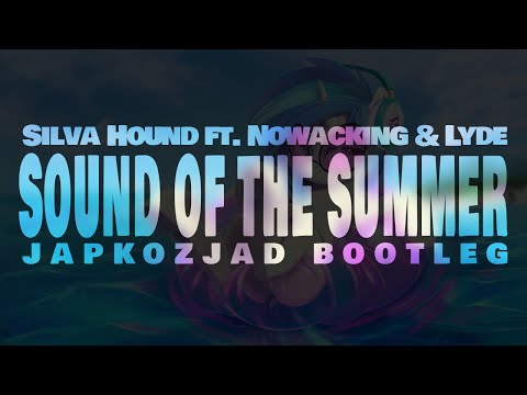 Silva Hound ft. Nowacking & Lyde - Sound of the Summer (Japkozjad Bootleg)