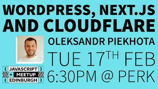 WordPress, Next.js and Cloudflare - EdinburghJS - February 2026