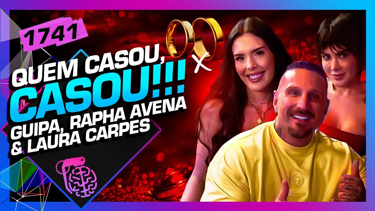 QUEM CASOU, CASOU: GUIPA, RAPHA AVENA E LAURA CARPES- Inteligência Ltda. Podcast #1741