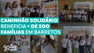 GRÃO DE GENTE DOA MAIS DE 1.100 ITENS EM BARRETOS-SP | CAMINHÃO SOLIDÁRIO 2023