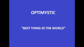 Optimystic- Best Thing In The World