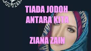 TIADA JODOH ANTARA KITA - ZIANA ZAIN