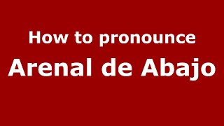 How to pronounce Arenal De Abajo