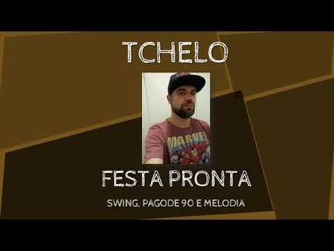 FESTA PRONTA 13  - TCHELO  = SWING, PAGODE 90 E MELODIAS