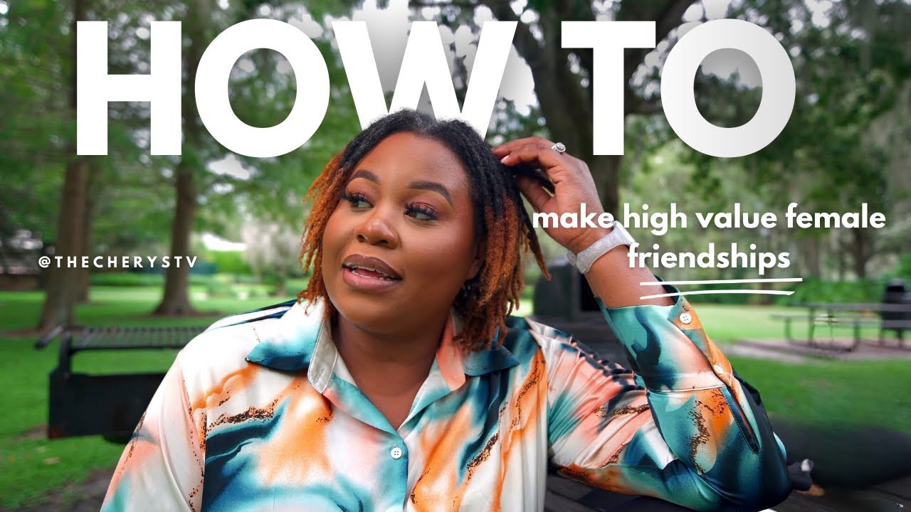 HOW TO SUCCESSFULLY MAKE HIGH VALUE FEMALE FRIENDS, HOW TO BE CONFIDENT, LEAVE THAT TOXIC MAN GIRL!