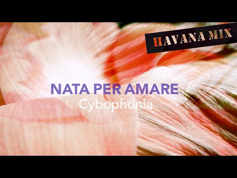 Cybophonia - Nata per amare (Havana Mix)