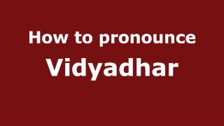 How to pronounce Vidyadhar