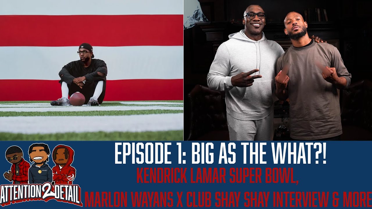 BIG AS THE WHAT? Kendrick Lamar Super Bowl, Marlon Wayans Interview & More | Attention 2 Detail