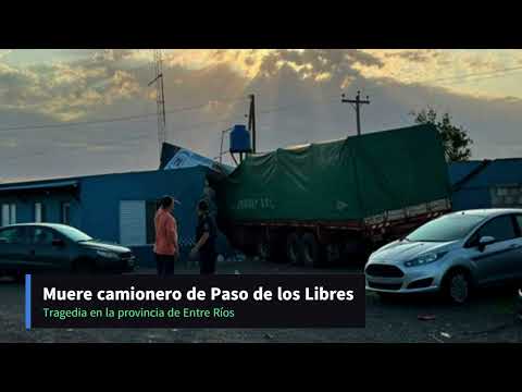 Muere camionero de Paso de los Libres en la provincia de Entre Ríos