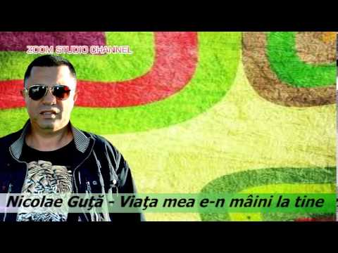 NICOLAE GUTA - VIATA MEA E-N MAINI LA TINE   ZOOM STUDIO