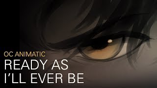 Ready As I&#39;ll Ever Be || OC Animatic
