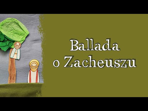 Ballada o Zacheuszu - śpiewana historia Zacheusza