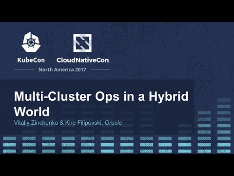 Multi-Cluster Ops in a Hybrid World [A] - Vitaliy Zinchenko & Kire Filipovski, Oracle