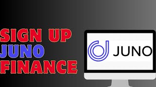 How To Sign Up Juno Finance