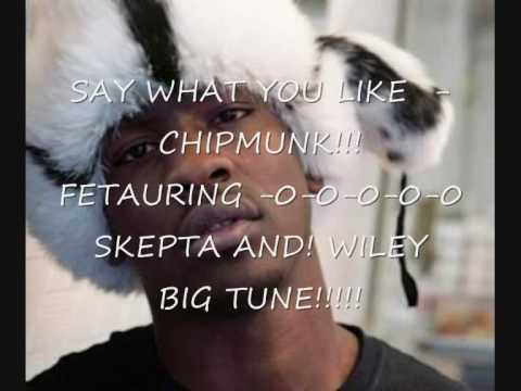 Chipmunk ft. WILEY and SKEPTA - say what you like