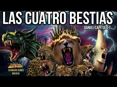 DANIEL 7:"LAS CUATRO BESTIAS"-VISIONES DEL FIN DE LOS TIEMPOS