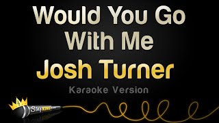 Josh Turner - Would You Go With Me (Karaoke Version)